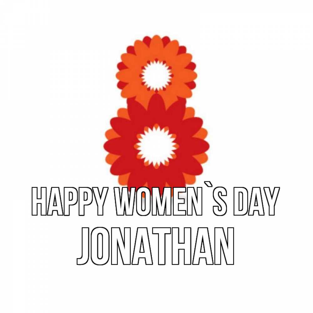 Greetings card с именем, Jonathan happy women`s day восьмерка из лепестков Greetings with text for free download 